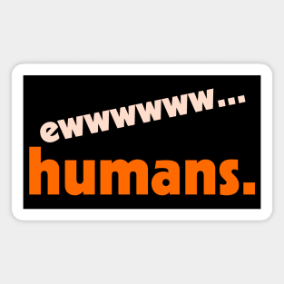 Ew...Humans ))(( I Hate People Funny Anti-Social Design Magnet